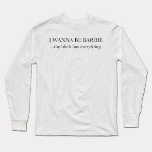 I WANNA BE BARBIE Long Sleeve T-Shirt